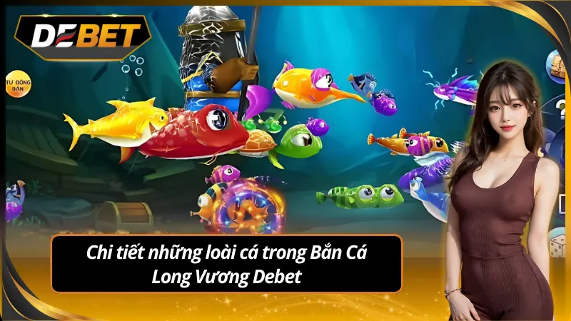 Tìm hiểu chức năng của từng loại cá trong bắn cá long vương