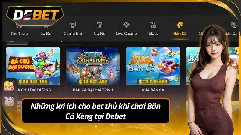 Anh em đã biết hết những lợi ích chơi bắn cá xèng debet chưa?
