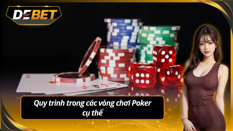 Quy trình trong các vòng cách chơi Poker cụ thể