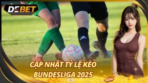 Cập Nhật Tỷ Lệ Kèo Bundesliga