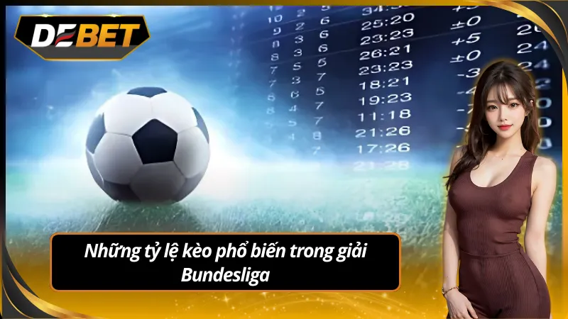 Những tỷ lệ kèo Bundesliga phổ biến hiện nay