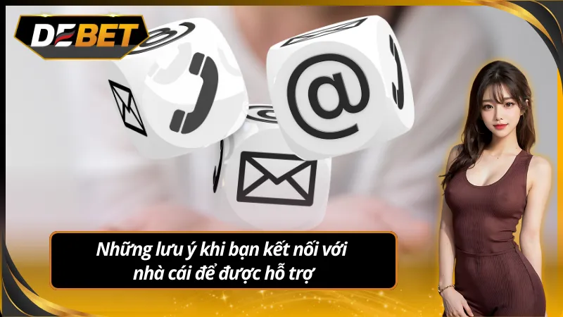 Liên lạc đúng cách để nhận hỗ trợ nhanh và hiệu quả