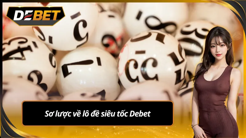 Sơ lược về lô đề siêu tốc Debet