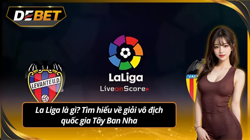 Thông tin cơ bản về tỷ lệ kèo La Liga